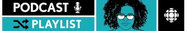 CBC Podcast Playlist