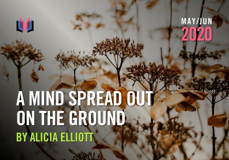 A Mind Spread Out On The Ground by Alicia Elliott