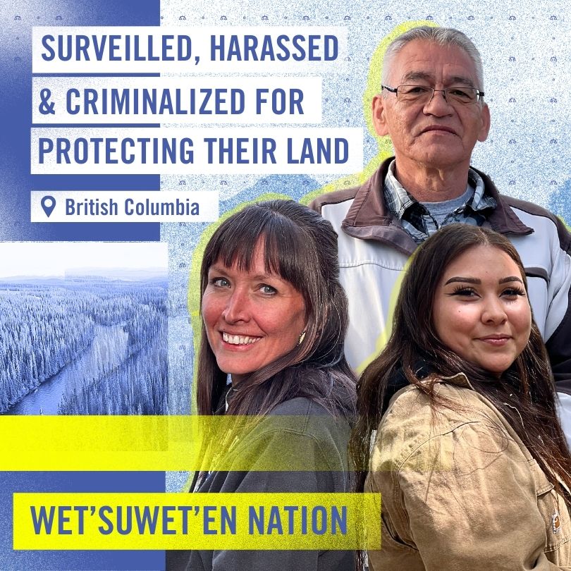 Wet'suwet'en Nation, British Columbia: Surveilled, harassed and criminalized for protecting their land. 